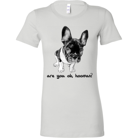 French Bulldog Shirt Frenchie T-Shirt Are You OK Hooman Bella Womens Shirt