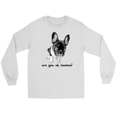 French Bulldog Shirt Frenchie T-Shirt Are You OK Hooman Gildan Long Sleeve Tee