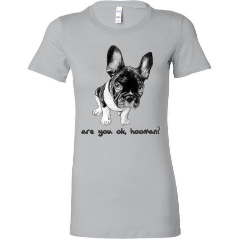 French Bulldog Shirt Frenchie T-Shirt Are You OK Hooman Bella Womens Shirt