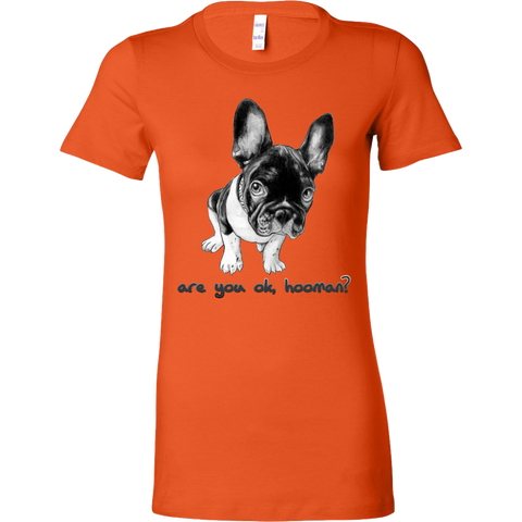 French Bulldog Shirt Frenchie T-Shirt Are You OK Hooman Bella Womens Shirt