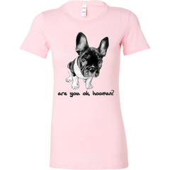 French Bulldog Shirt Frenchie T-Shirt Are You OK Hooman Bella Womens Shirt