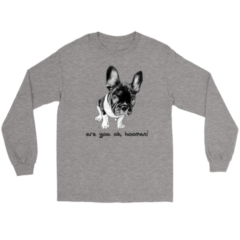 French Bulldog Shirt Frenchie T-Shirt Are You OK Hooman Gildan Long Sleeve Tee