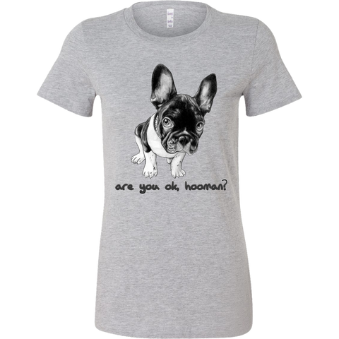 French Bulldog Shirt Frenchie T-Shirt Are You OK Hooman Bella Womens Shirt